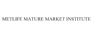 METLIFE MATURE MARKET INSTITUTE