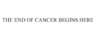 THE END OF CANCER BEGINS HERE