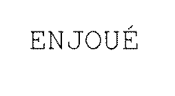 ENJOUE