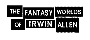 THE FANTASY WORLDS OF IRWIN ALLEN