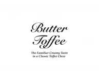 BUTTER TOFFEE THE FAMILIAR CREAMY TASTE IN A CLASSIC TOFFEE CHEW