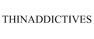 THINADDICTIVES