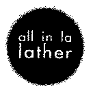 ALL IN LA LATHER