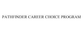 PATHFINDER CAREER CHOICE PROGRAM