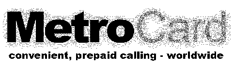 METRO CARD CONVENIENT, PREPAID CALLING - WORLDWIDE
