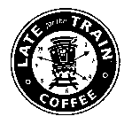 LATE FOR THE TRAIN COFFEE