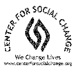 CENTER FOR SOCIAL CHANGE WE CHANGE LIVES WWW.CENTERFORSOCIALCHANGE.ORG