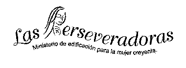 LAS PERSEVERADORAS MINISTERIO DE EDIFICACION PARA LA MUJER CREYENTE.