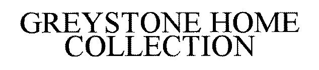 GREYSTONE THE HOME COLLECTION