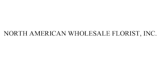 NORTH AMERICAN WHOLESALE FLORIST, INC.