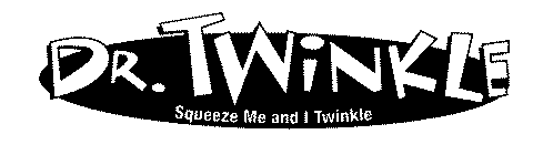 DR. TWINKLE SQUEEZE ME AND I TWINKLE