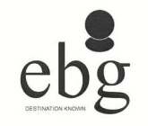 EBG DESTINATION KNOWN