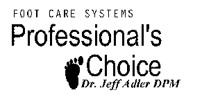 FOOT CARE SYSTEMS PROFESSIONAL'S CHOICE DR. JEFF ADLER DPM