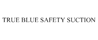 TRUE BLUE SAFETY SUCTION