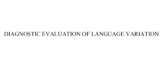 DIAGNOSTIC EVALUATION OF LANGUAGE VARIATION