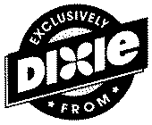 EXCLUSIVELY FROM DIXIE