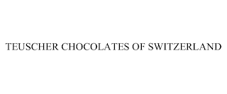 TEUSCHER CHOCOLATES OF SWITZERLAND