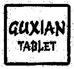 GUXIAN TABLET