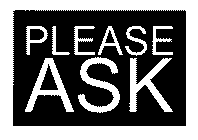 PLEASE ASK