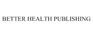 BETTER HEALTH PUBLISHING