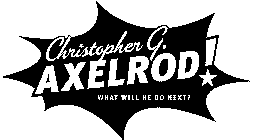 CHRISTOPHER G. AXELROD! WHAT WILL HE DO NEXT?