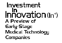 INVESTMENT IN INNOVATION (IN3) A PREVIEW OF EARLY-STAGE MEDICAL TECHNOLOGY COMPANIES
