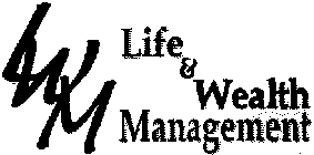 LIFE & WEALTH MANAGEMENT LWM