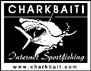 CHARKBAIT! INTERNET SPORTFISHING WWW.CHARKBAIT.COM