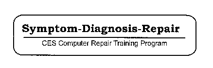 SYMPTOM-DIAGNOSIS-REPAIR CES COMPUTER REPAIR TRAINING PROGRAM