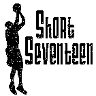 SHORT SEVENTEEN