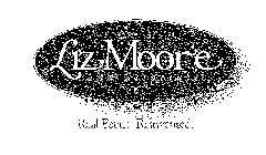 LIZ MOORE AND ASSOCIATES.  REAL ESTATE.  REINVENTED.