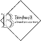 B BIRDWELL A BRAND YOU CAN TRUST