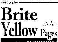 WE'RE THE BRITE YELLOW PAGES