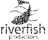 RIVERFISH PRODUCTIONS