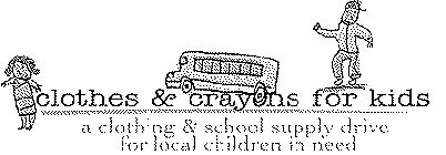 CLOTHES & CRAYONS FOR KIDS A CLOTHING AND SCHOOL SUPPLY DRIVE FOR LOCAL CHILDREN IN NEED