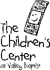 THE CHILDREN'S CENTER AT VALLEY BAPTIST