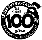 SEUSSENTENNIAL TED GEISEL'S 100TH! DR. SEUSS A CENTURY OF IMAGINATION