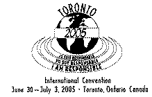 TORONTO 2005 JE SUIS RESPONSABLE YO SOY RESPONSABLE I AM RESPONSIBLE INTERNATIONAL CONVENTION JUNE 30 - JULY 3, 2005 TORONTO, ONTARIO CANADA