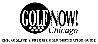 GOLF NOW! CHICAGO CHICAGOLAND'S PREMIER GOLF DESTINATION GUIDE