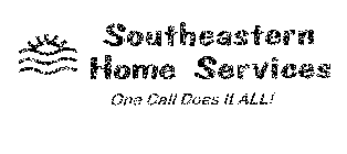 SOUTHEASTERN HOME SERVICES ONE CALL DOES IT ALL!