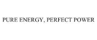 PURE ENERGY, PERFECT POWER