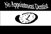 NO APPOINTMENT DENTIST