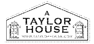 A TAYLOR HOUSE WWW.ATAYLORHOUSE.COM