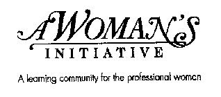 A WOMAN'S INITIATIVE A LEARNING COMMUNITY FOR THE PROFESSIONAL WOMAN
