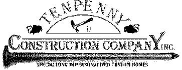 TENPENNY CONSTRUCTION COMPANY INC. SPECIALZING IN PERSONALIZED CUSTOM HOMES