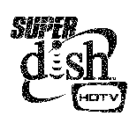 SUPER DISH HDTV