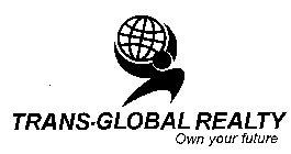 TRANS-GLOBAL REALTY OWN YOUR FUTURE