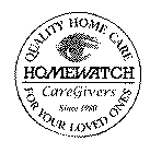 HOMEWATCH CAREGIVERS QUALITY HOME CARE FOR YOUR LOVED ONES SINCE 1980