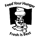 FEED YOUR HUNGER FRESH IS BEST