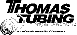 THOMAS TUBING SPECIALISTS A THOMAS ENERGY COMPANY